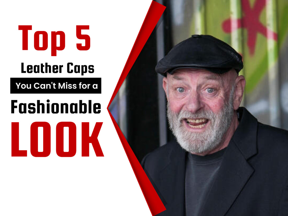 Essential Style: Top 5 Leather Caps You Can't Miss for a Fashionable Look