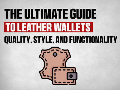 The Ultimate Guide to Leather Wallets: Quality, Style, and Functionality